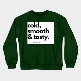 Cold, smooth and tasty. Crewneck Sweatshirt